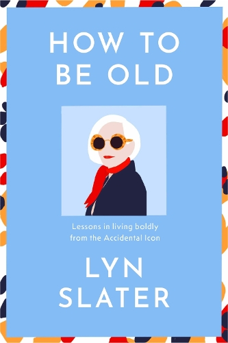 Бумажная книга «How to Be Old: Lessons in living boldly from the Accidental Icon» - фото №1