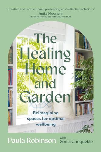 Паперова книга «The Healing Home and Garden: Reimagining spaces for optimal wellbeing», автор Пола Робінсон - фото №1