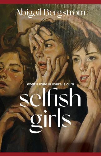 Паперова книга «Selfish Girls: The searing, darkly humourous new novel from the much acclaimed author of WHAT A SHAME», автор Ебігейл Бергстром - фото №1
