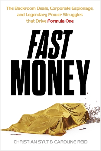 Паперова книга «Fast Money: The Backroom Deals, Corporate Espionage, and Legendary Power Struggles that Drive Formula One», авторів Керолайн Рід, Крістіан Сілт - фото №1