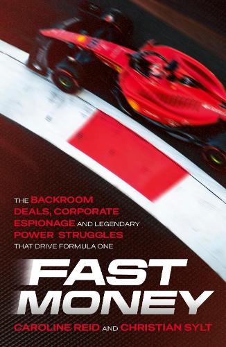 Бумажная книга «Fast Money: The Backroom Deals, Corporate Espionage, and Legendary Power Struggles that Drive Formula One», авторов Кэролайн Рид, Кристиан Силт - фото №1
