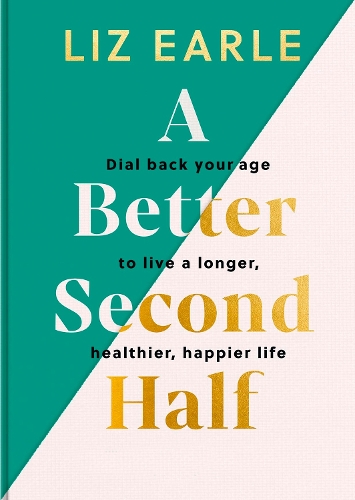 [object Object] «A Better Second Half: Dial Back Your Age to Live a Longer, Healthier, Happier Life. The Number 1 Sunday Times bestseller 2024», автор Лиз Эрл - фото №1