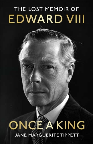 Бумажная книга «Once a King: The Lost Memoir of Edward VIII», автор Джейн Маргарет Типпетт - фото №1