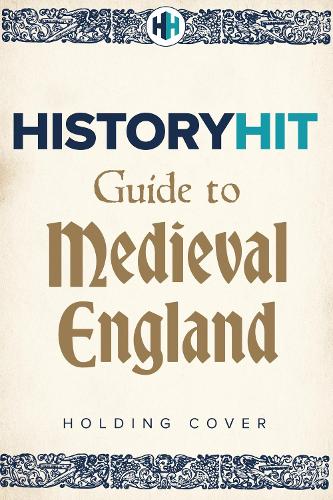 Бумажная книга «The HISTORY HIT Guide to Medieval England: From the Vikings to the Tudors – and everything in between» - фото №1