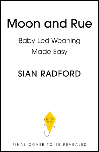 Бумажная книга «Moon and Rue: Baby-Led Weaning Made Easy: Includes 70 nutritious weaning recipes for 6-18+ months», автор Шан Рэдфорд - фото №1