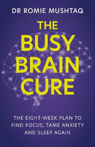 Бумажная книга «The Busy Brain Cure: The Eight-Week Plan to Find Focus, Tame Anxiety & Sleep Again», автор Роми Муштак - фото №1