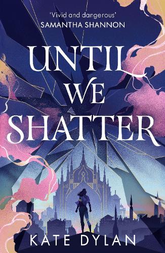 Паперова книга «Until We Shatter: an epic, addictive and romantic heist fantasy and Sunday Times bestseller», автор Кейт Ділан - фото №1