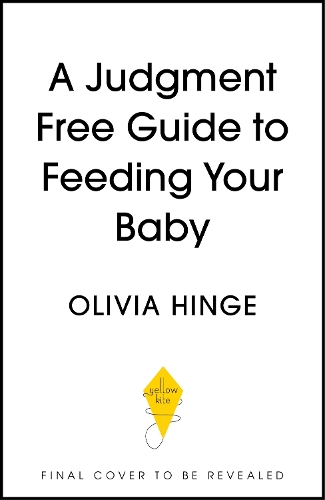 Бумажная книга «A Judgement-Free Guide to Feeding Your Baby: Boob, bottle and all», автор Оливия Хинге - фото №1