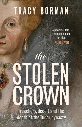 Бумажная книга «The Stolen Crown: Treachery, Deceit and the Death of the Tudor Dynasty», автор Трейси Борман - фото №1