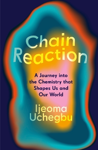 Паперова книга «Chain Reaction: The Wondrous Chemistry of Everyday Life», автор Іджеома Учегбу - фото №1
