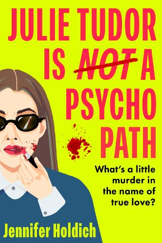 Бумажная книга «Julie Tudor Is Not a Psychopath: a hilarious new debut - meet your unlikely new heroine...», автор Дженнифер Холдич - фото №1