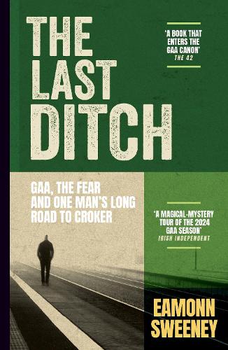 Бумажная книга «The Last Ditch: GAA, the Fear, and One Man’s Long Road to Croker», автор Имон Суини - фото №1