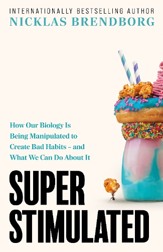 Бумажная книга «Super Stimulated: How Our Biology Is Being Manipulated to Create Bad Habits – and What We Can Do About It», автор Никлас Брендборг - фото №1