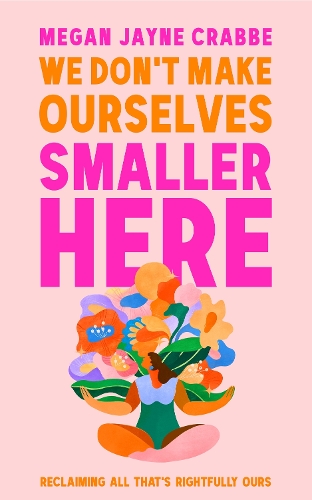 Бумажная книга «We Don't Make Ourselves Smaller Here: The empowering new book from bestselling author of Body Positive Power», автор Меган Джейн Краббе - фото №1