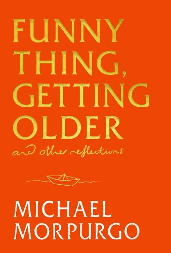 Паперова книга «Funny Thing, Getting Older: Reflections on life, storytelling and wonder», автор Майкл Морпурго - фото №1