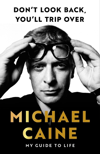 Бумажная книга «Don't Look Back, You'll Trip Over: My Guide to Life», автор Майкл Кейн - фото №1