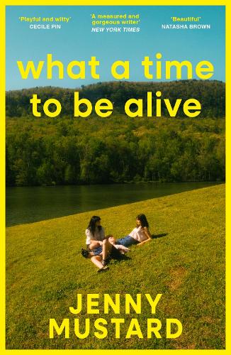 Паперова книга «What A Time To Be Alive: A tender, surprising and totally absorbing coming of age story from the author of Okay Days», автор Дженні Мастард - фото №1