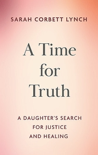 Бумажная книга «A Time for Truth: My Father Jason and My Search for Justice and Healing», автор Сара Корбетт Линч - фото №1