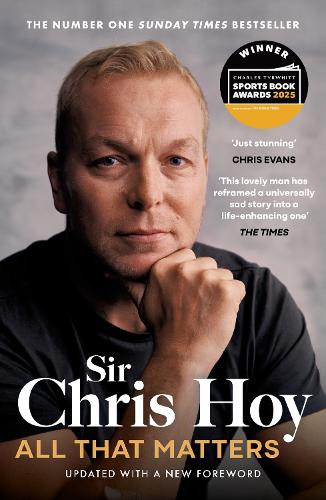 Паперова книга «All That Matters: The Inspirational and Uplifting Memoir of Hope From One of GB's Greatest Olympians», автор Сер Кріс Хой - фото №1