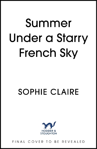 Паперова книга «Summer Under a Starry French Sky: Get swept away this summer by this gorgeous second chance romance», автор Софі Клер - фото №1