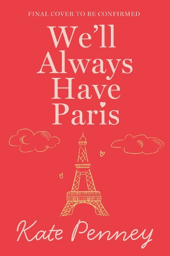 Бумажная книга «We'll Always Have Paris: The uplifting debut rom-com of the year set against the stunning backdrop of the City of Love», автор Кейт Пенни - фото №1