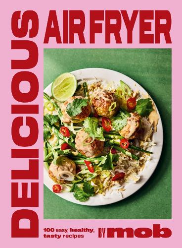 Бумажная книга «Delicious Air Fryer by Mob: 100 easy, healthy,  tasty recipes», автор Моб - фото №1