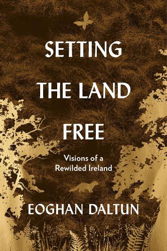 Бумажная книга «Setting the Land Free: Visions of a Rewilded Ireland», автор Эоган Далтун - фото №1