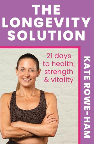 Бумажная книга «The Longevity Solution: 21 days to health, strength & vitality», автор Кейт Роу-Хэм - фото №1