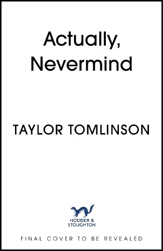 Паперова книга «Actually, Nevermind», автор Тейлор Томлінсон - фото №1