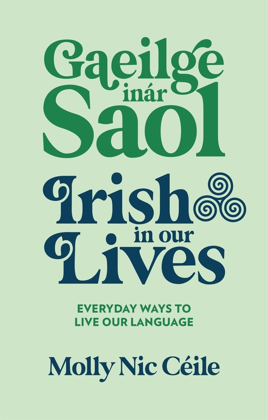Paper book «Gaeilge inár Saol - Irish in our Lives: Everyday Ways to Live Our Language», author Molly Nic Céile - фото №1
