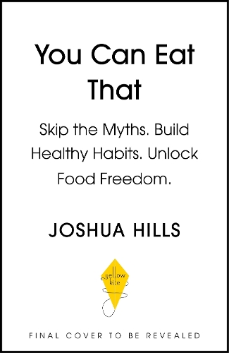 Бумажная книга «You Can Eat That: Skip the Myths. Build Healthy Habits. Unlock Food Freedom.», автор Джошуа Хиллз - фото №1