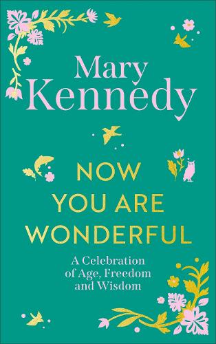 Паперова книга «Now You Are Wonderful: A Celebration of Age, Freedom and Wisdom», автор Мері Кеннеді - фото №1