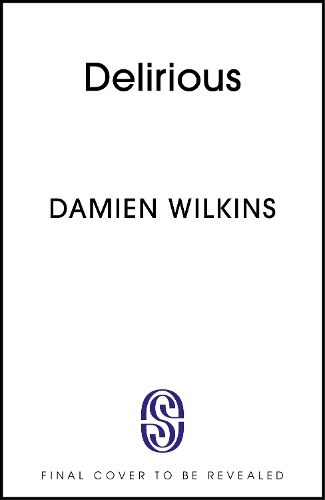 Паперова книга «Delirious: 'Wilkins shows us old age, old love, and old loss. A wonderful novel' - Claire Fuller», автор Дем'єн Вілкінс - фото №1