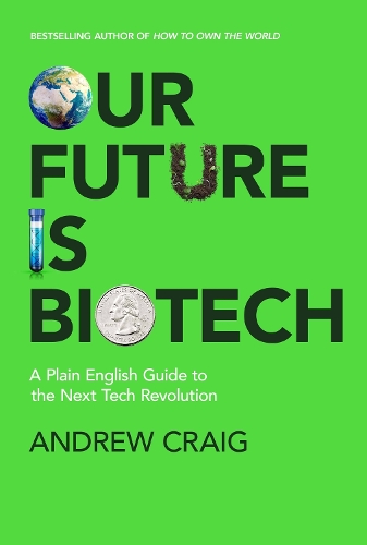 Паперова книга «Our Future is Biotech: A Plain English Guide to How a Tech Revolution is Changing Our Lives and Our Health for the Better», автор Ендрю Крейг - фото №1
