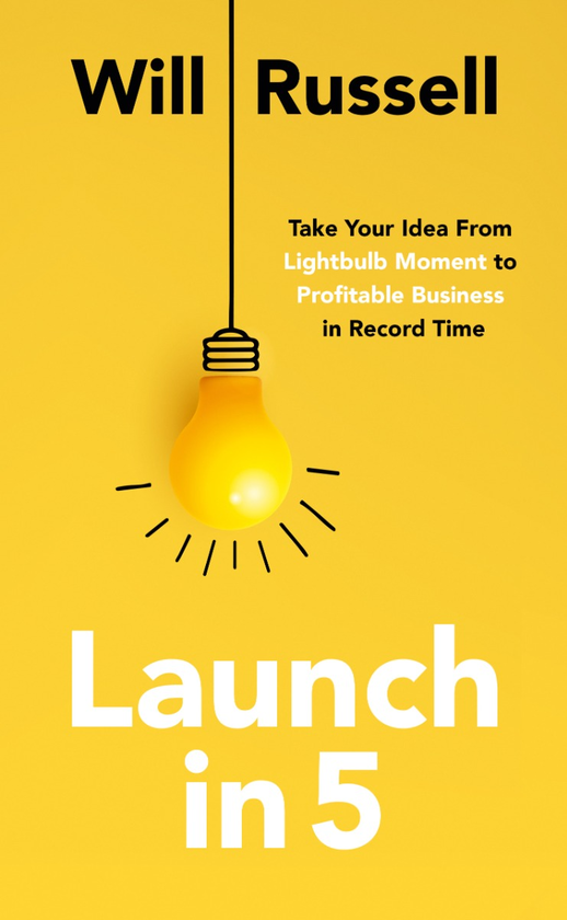 Бумажная книга «Launch in 5. Taking Your Idea from Lightbulb Moment to Profitable Business in Record Time», автор Уилл Рассел - фото №1