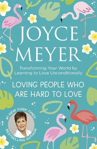 Бумажная книга «Loving People Who Are Hard to Love: Transforming Your World by Learning to Love Unconditionally», автор Джойс Майер - фото №1