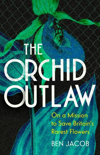 Паперова книга «The Orchid Outlaw: On a Mission to Save Britain's Rarest Flowers», автор Бен Джейкоб - фото №1