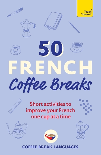 Бумажная книга «50 French Coffee Breaks: Short activities to improve your French one cup at a time», автор Coffee Break Languages - фото №1