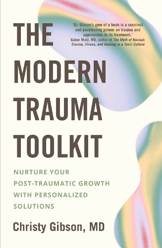 Бумажная книга «The Modern Trauma Toolkit: Nurture Your Post-Traumatic Growth with Personalized Solutions», автор Кристи Гибсон - фото №1