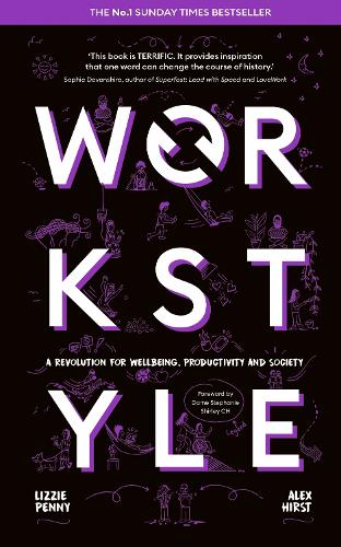 Бумажная книга «Workstyle: A revolution for wellbeing, productivity and society -- THE SUNDAY TIMES #1 BUSINESS BESTSELLER», авторов Алекс Херст, Лиззи Пенни - фото №1