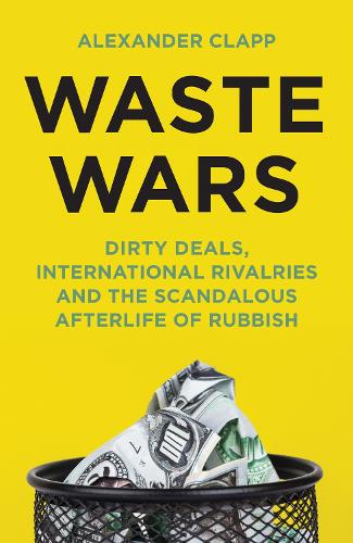 Паперова книга «Waste Wars: Dirty Deals, International Rivalries and the Scandalous Afterlife of Rubbish», автор Олександр Клепп - фото №1