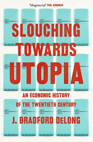 Паперова книга «Slouching Towards Utopia: An Economic History of the Twentieth Century», автор Дж. Бредфорд ДеЛонґ - фото №1