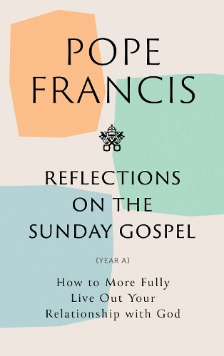 Бумажная книга «Reflections on the Sunday Gospel (YEAR A): How to More Fully Live Out Your Relationship with God», автор Папа Франциск - фото №1