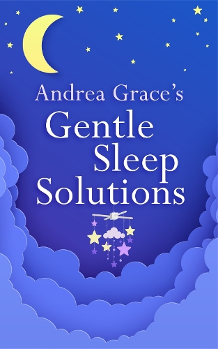 Бумажная книга «Andrea Grace’s Gentle Sleep Solutions», автор Андреа Грейс - фото №1