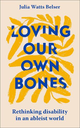 Бумажная книга «Loving Our Own Bones: Rethinking disability in an ableist world», автор Джулия Уоттс Белсер - фото №1