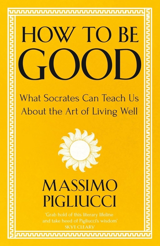 Бумажная книга «How To Be Good: What Socrates Can Teach Us About the Art of Living Well», автор Массимо Пильюччи - фото №1