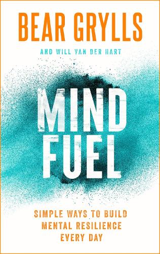 Бумажная книга «Mind Fuel: Simple Ways to Build Mental Resilience Every Day», автор Беар Гриллс - фото №1