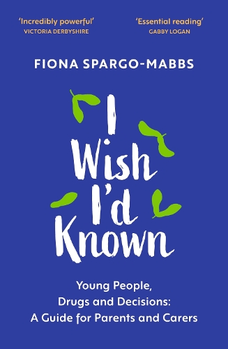 Паперова книга «I Wish I'd Known: Young People, Drugs and Decisions: A Guide for Parents and Carers», автор Фіона Спарго-Маббс - фото №1