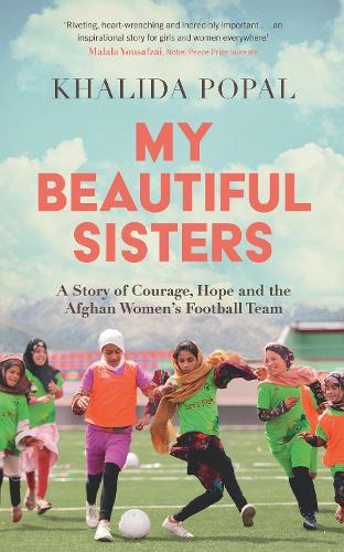Бумажная книга «My Beautiful Sisters: A Story of Courage, Hope and the Afghan Women’s Football Team», автор Халида Попал - фото №1
