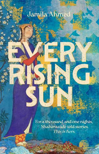 Бумажная книга «Every Rising Sun: A spellbinding reimagining of The Thousand and One Nights», автор Джамила Ахмед - фото №1